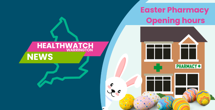 Healthwatch Warrington Easter Pharmacy Opening Hours 