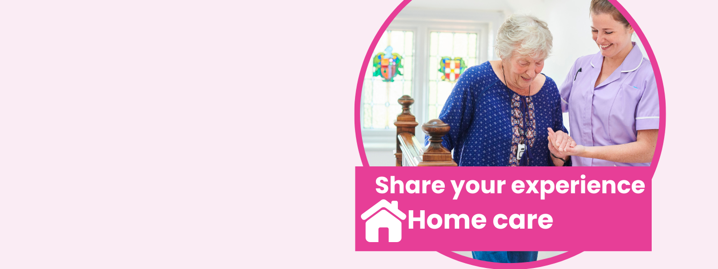 Share your experiences of Home care